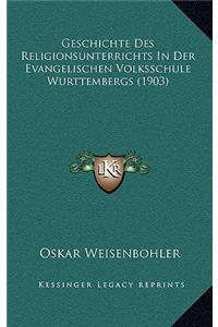 Geschichte Des Religionsunterrichts In Der Evangelischen Volksschule Wurttembergs (1903)