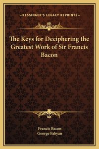 Keys for Deciphering the Greatest Work of Sir Francis Bacon