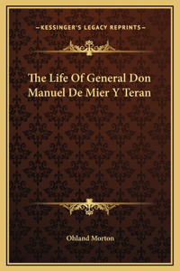 The Life Of General Don Manuel De Mier Y Teran