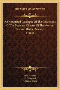 An Annotated Catalogue Of The Collections Of The Maynard Chapter Of The Newton Natural History Society (1903)
