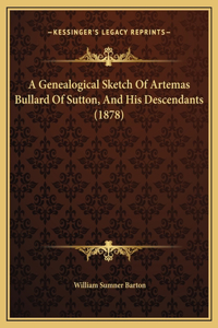 A Genealogical Sketch Of Artemas Bullard Of Sutton, And His Descendants (1878)