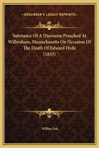 Substance Of A Discourse Preached At Wilbraham, Massachusetts On Occasion Of The Death Of Edward Hyde (1833)