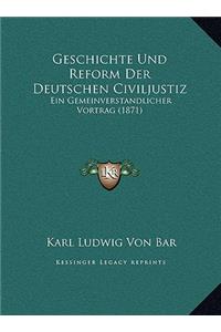 Geschichte Und Reform Der Deutschen Civiljustiz: Ein Gemeinverstandlicher Vortrag (1871)