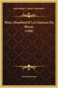 Blois, Chambord Et Les Chateaux Du Blesois (1908)