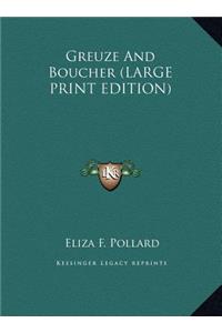 Greuze And Boucher (LARGE PRINT EDITION)
