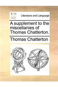 A Supplement to the Miscellanies of Thomas Chatterton.