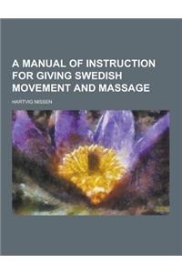 A Manual of Instruction for Giving Swedish Movement and Massage