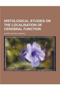 Histological Studies on the Localisation of Cerebral Function