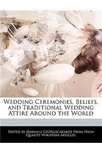Wedding Ceremonies, Beliefs, and Traditional Wedding Attire Around the World