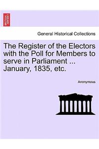 The Register of the Electors with the Poll for Members to Serve in Parliament ... January, 1835, Etc.