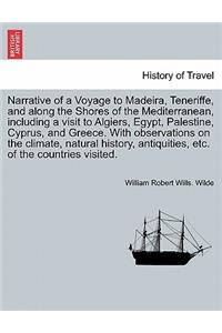 Narrative Voyage to Madeira, Teneriffe, and Along the Shores of the Mediterranean, Including a Visit to Algiers, Egypt, Palestine, Cyprus, and Greece. with Observations on the Climate, Natural History, Antiquities, Etc. of the Countries Visited Vol