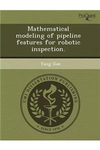 Mathematical Modeling of Pipeline Features for Robotic Inspection