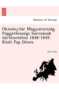 Okmánytár Magyarország függetlenségi harczának történetéhez 1848-1849. Közli Pap Dénes.