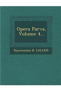 Opera Parva, Volume 4...