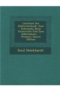 Lehrbuch Der Elektrotechnik: Zum Gebrauche Beim Unterricht Und Zum Selbstudium...