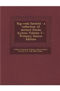 Rig-Veda Sanhita: A Collection of Ancient Hindu Hymns Volume 3