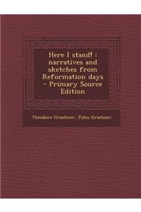 Here I Stand!: Narratives and Sketches from Reformation Days