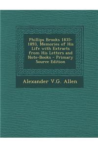 Phillips Brooks 1835-1893, Memories of His Life with Extracts from His Letters and Note-Books