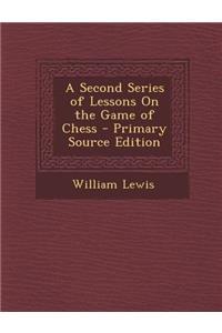 A Second Series of Lessons on the Game of Chess