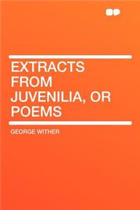Extracts from Juvenilia, or Poems