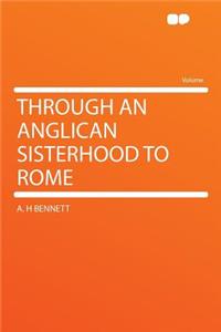 Through an Anglican Sisterhood to Rome