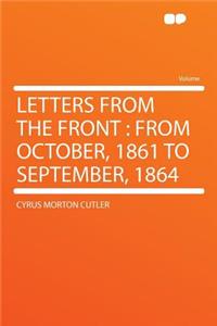 Letters from the Front: From October, 1861 to September, 1864