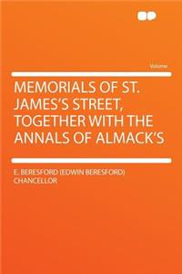 Memorials of St. James's Street, Together with the Annals of Almack's