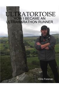 Ultratortoise - How I Became an Ultramarathon Runner