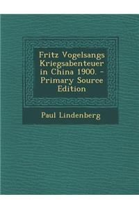 Fritz Vogelsangs Kriegsabenteuer in China 1900.