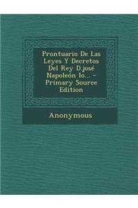 Prontuario De Las Leyes Y Decretos Del Rey D.josé Napoleón Io... - Primary Source Edition
