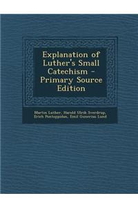 Explanation of Luther's Small Catechism - Primary Source Edition