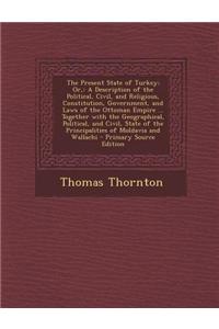 The Present State of Turkey; Or,: A Description of the Political, Civil, and Religious, Constitution, Government, and Laws of the Ottoman Empire ... T