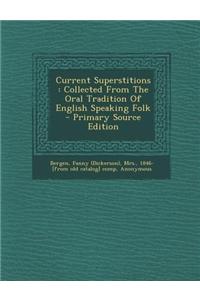 Current Superstitions: Collected from the Oral Tradition of English Speaking Folk - Primary Source Edition