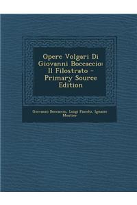 Opere Volgari Di Giovanni Boccaccio: Il Filostrato - Primary Source Edition