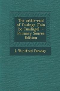 The Cattle-Raid of Cualnge (Tain Bo Cuailnge) - Primary Source Edition