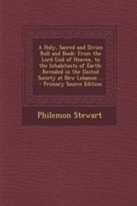 A Holy, Sacred and Divine Roll and Book: From the Lord God of Heaven, to the Inhabitants of Earth: Revealed in the United Society at New Lebanon ... -