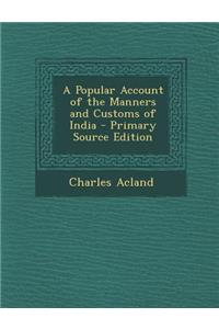 A Popular Account of the Manners and Customs of India