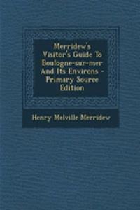 Merridew's Visitor's Guide to Boulogne-Sur-Mer and Its Environs