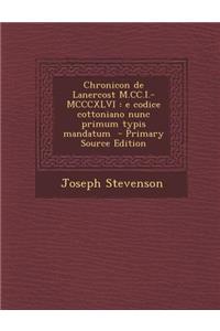 Chronicon de Lanercost M.CC.I.-MCCCXLVI: E Codice Cottoniano Nunc Primum Typis Mandatum - Primary Source Edition