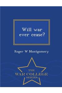 Will War Ever Cease? - War College Series