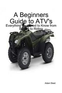 A Beginners Guide to ATV's: Everything You Need to Know from Buying to Riding