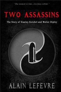 Two Assasins:the Story of Stanley Ketchel and Walter Dipley