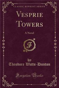 Vesprie Towers: A Novel (Classic Reprint)