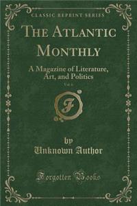 The Atlantic Monthly, Vol. 6: A Magazine of Literature, Art, and Politics (Classic Reprint)