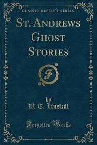 St. Andrews Ghost Stories (Classic Reprint)