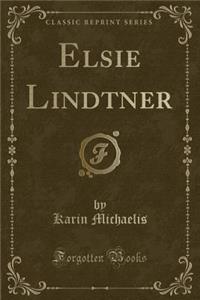 Elsie Lindtner (Classic Reprint)