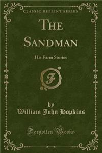 The Sandman: His Farm Stories (Classic Reprint)