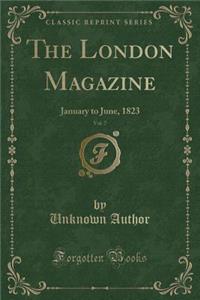 The London Magazine, Vol. 7