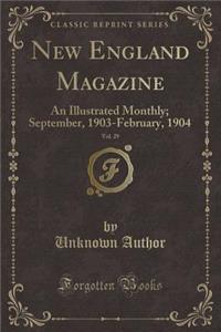 New England Magazine, Vol. 29: An Illustrated Monthly; September, 1903-February, 1904 (Classic Reprint)