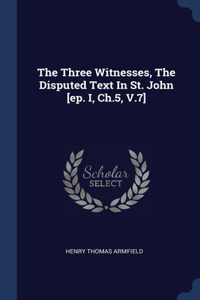 Three Witnesses, The Disputed Text In St. John [ep. I, Ch.5, V.7]